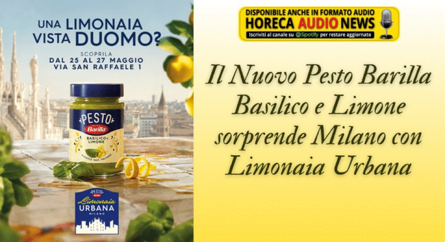 Il Nuovo Pesto Barilla Basilico e Limone sorprende Milano con Limonaia Urbana