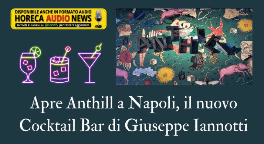 Apre Anthill a Napoli, il nuovo Cocktail Bar di Giuseppe Iannotti