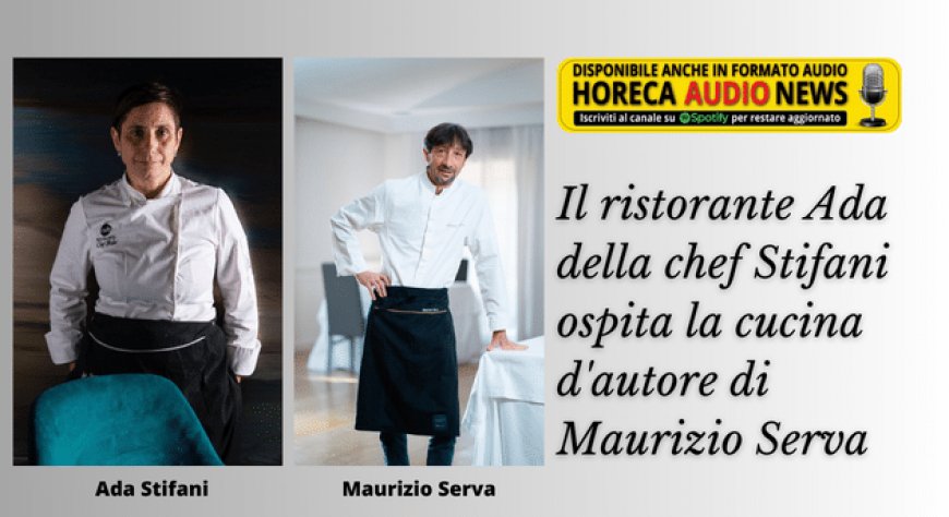 Il ristorante Ada della chef Stifani ospita la cucina d'autore di Maurizio Serva
