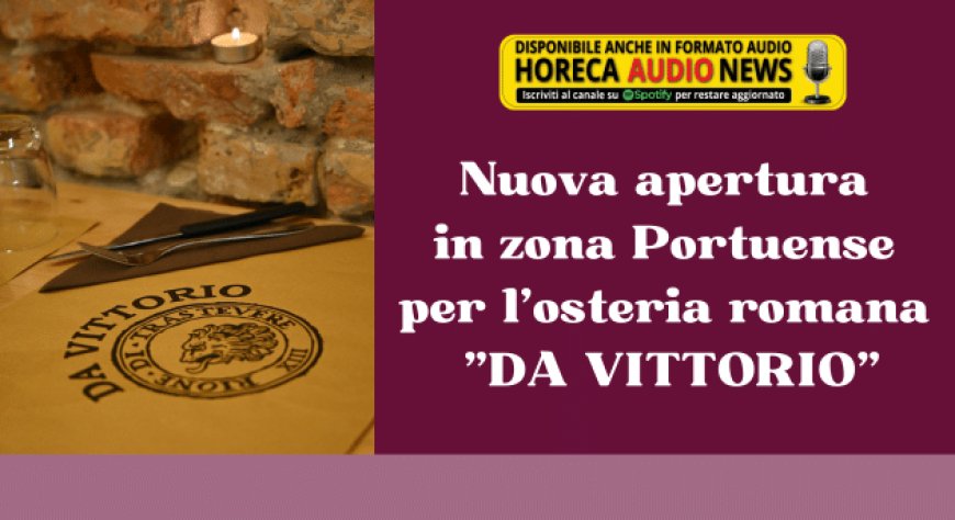 Nuova apertura in zona Portuense per l'osteria romana "Da Vittorio"