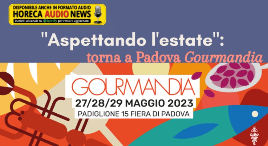 "Aspettando l'estate": torna a Padova Gourmandia