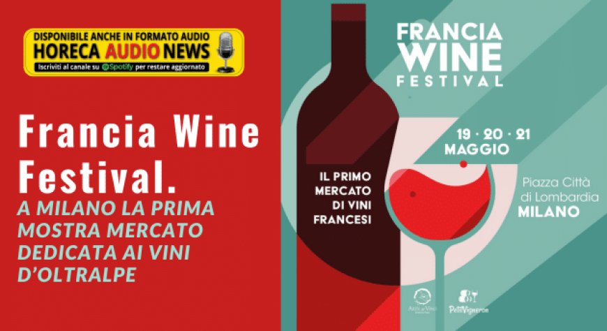 Francia Wine Festival. A Milano la prima mostra mercato dedicata ai vini d’Oltralpe