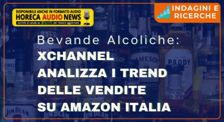 Bevande Alcoliche: XChannel analizza i trend delle vendite su Amazon Italia