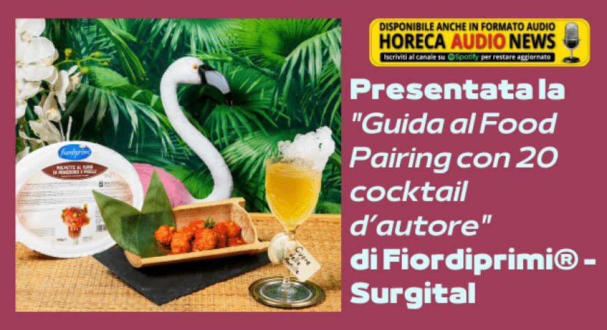 Presentata la "Guida al Food Pairing con 20 cocktail d’autore" di Fiordiprimi®- Surgital