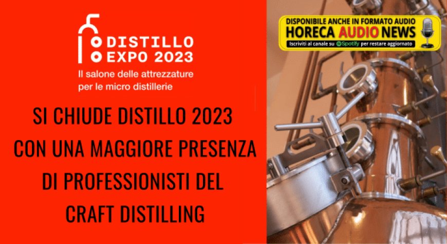 Si chiude Distillo 2023 con una maggiore presenza di professionisti del craft distilling