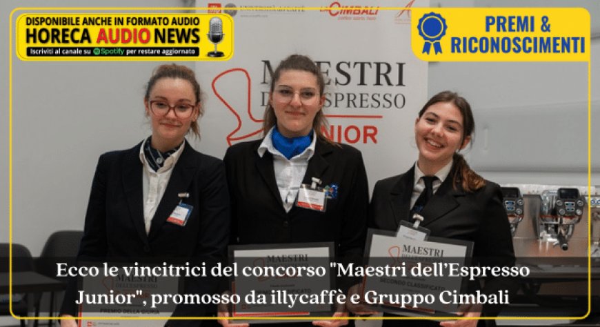 Ecco le vincitrici del concorso "Maestri dell’Espresso Junior", promosso da illycaffè e Gruppo Cimbali