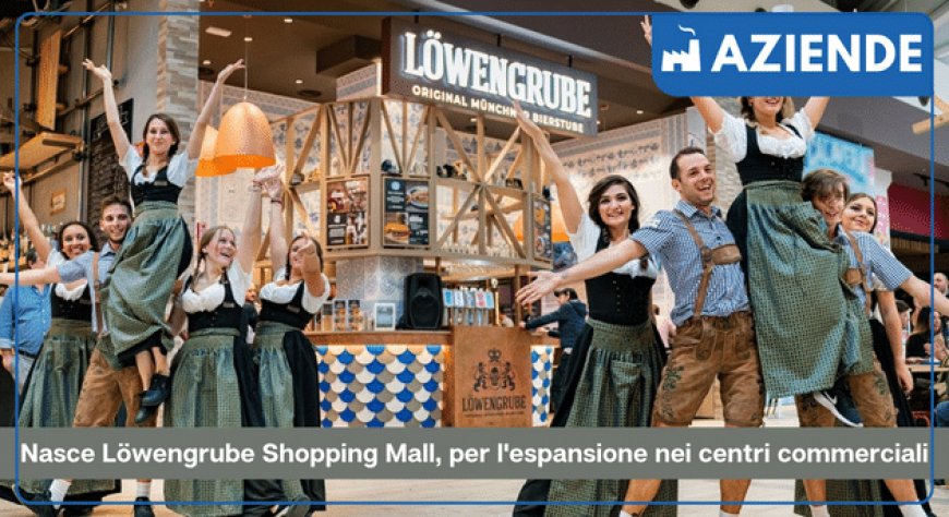 Nasce Löwengrube Shopping Mall, per l'espansione nei centri commerciali