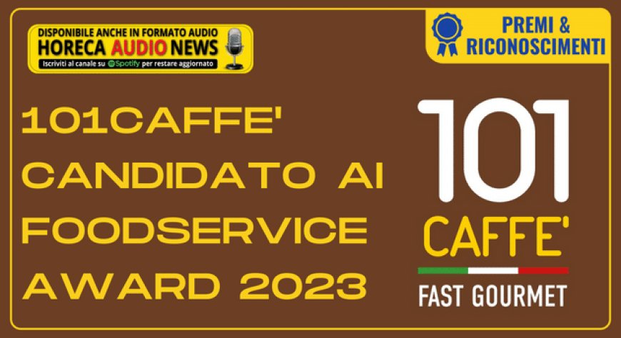 101CAFFE' candidato ai Foodservice Award 2023