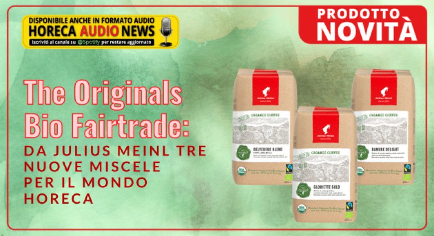 The Originals Bio Fairtrade: da Julius Meinl tre nuove miscele per il mondo horeca
