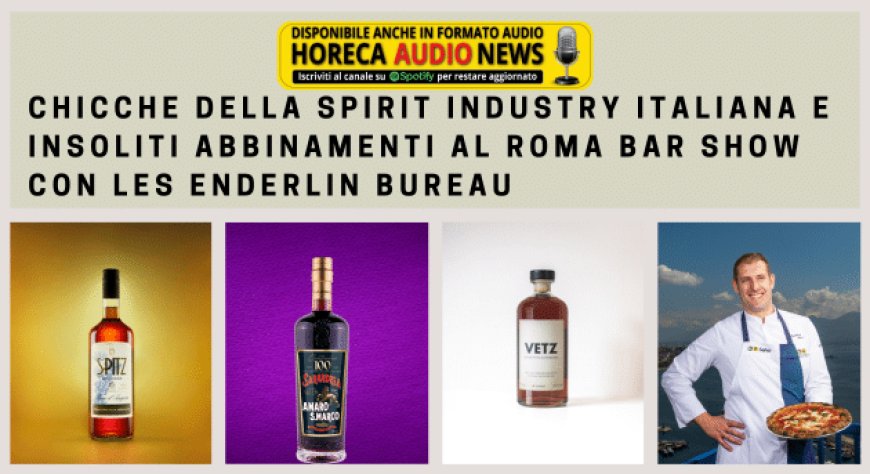 Chicche della spirit industry italiana e insoliti abbinamenti al Roma Bar Show con Les Enderlin Bureau
