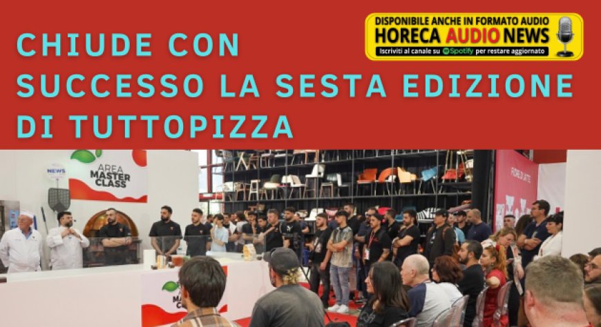 Chiude con successo la sesta edizione di TuttoPizza
