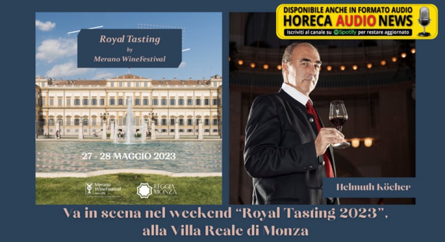 Va in scena nel weekend “Royal Tasting 2023”, alla Villa Reale di Monza