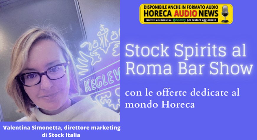 Stock Spirits al Roma Bar Show con le offerte dedicate al mondo Horeca