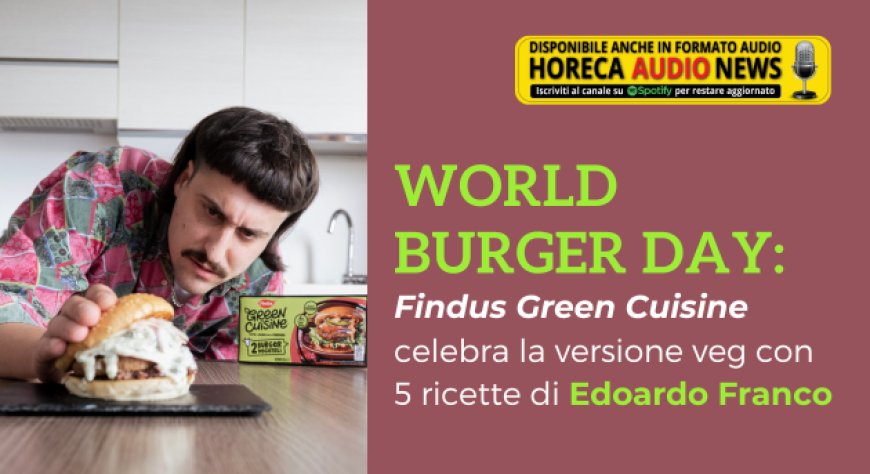 World Burger Day: Findus Green Cuisine celebra la versione veg con 5 ricette di Edoardo Franco