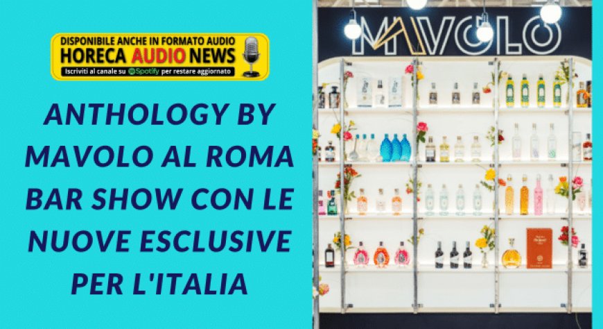 Anthology by Mavolo al Roma Bar Show con le nuove esclusive per l'Italia