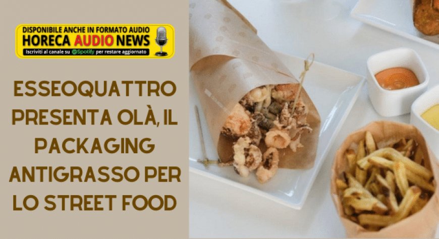 ESSEOQUATTRO presenta Olà, il packaging antigrasso per lo street food