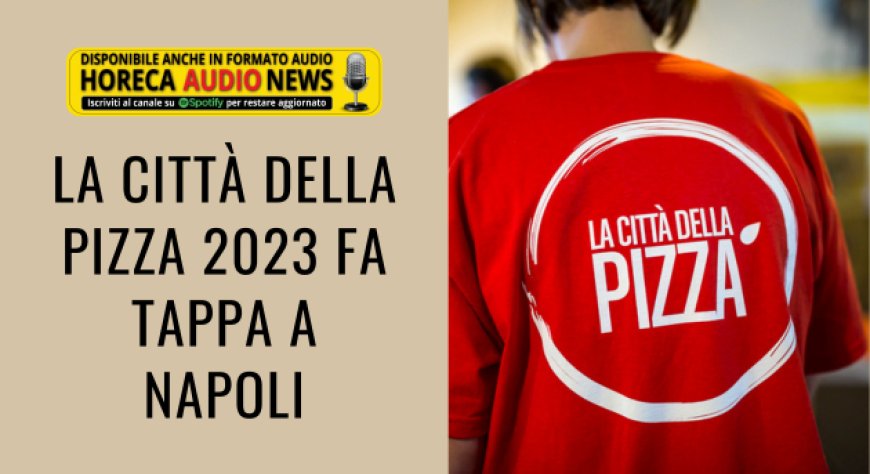 La Città della Pizza 2023 fa tappa a Napoli
