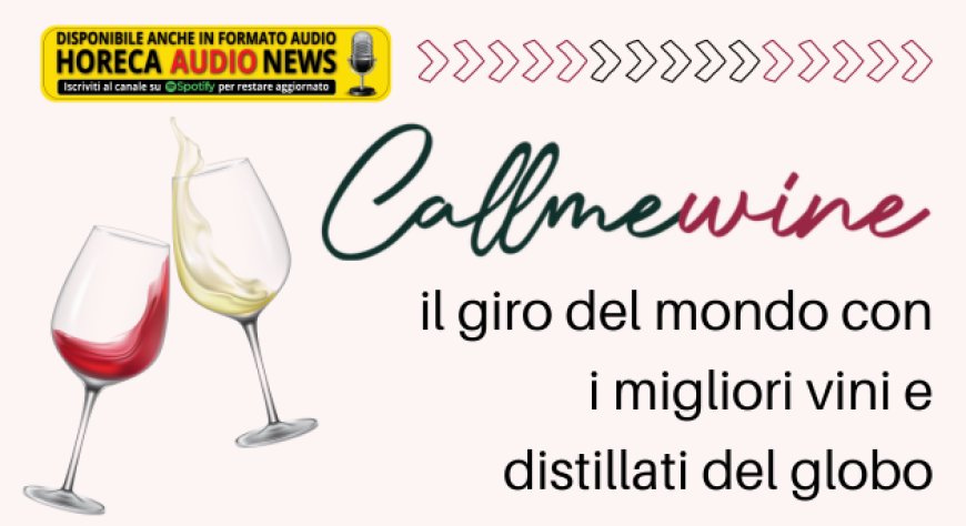 Callmewine: il giro del mondo con i migliori vini e distillati del globo