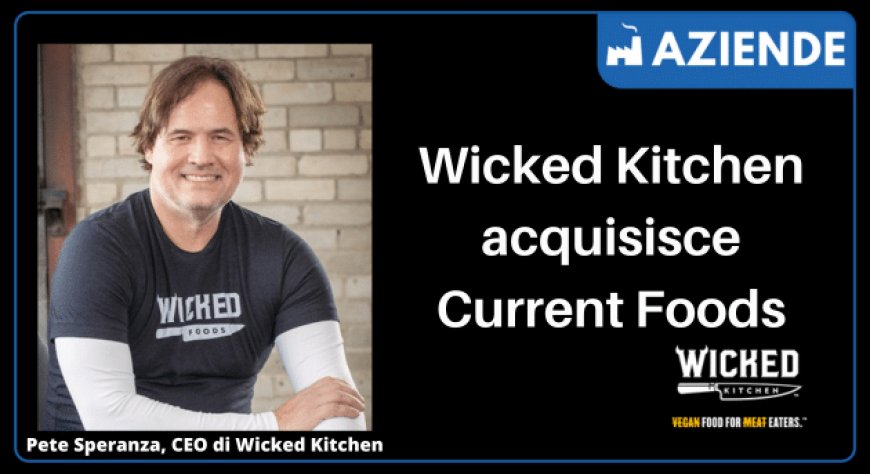 Wicked Kitchen acquisisce Current Foods