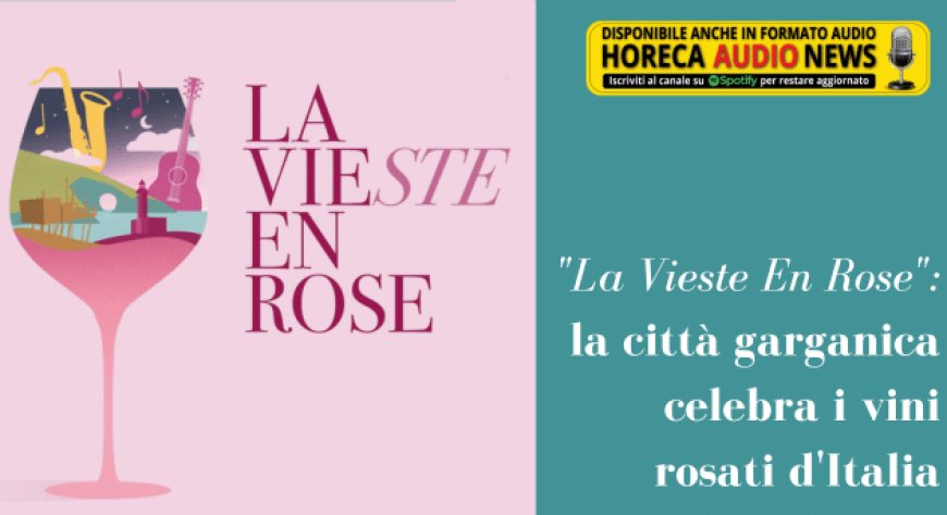 "La Vieste En Rose": la città garganica celebra i vini rosati d'Italia