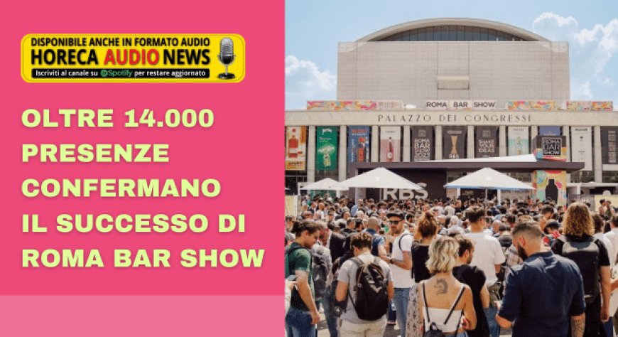 Oltre 14.000 presenze confermano il successo di Roma Bar Show