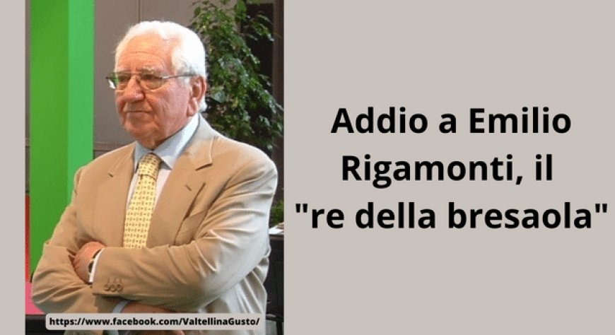 Addio a Emilio Rigamonti, il "re della bresaola"
