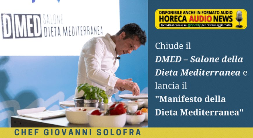 Chiude il DMED – Salone della Dieta Mediterranea e lancia il "Manifesto della Dieta Mediterranea"