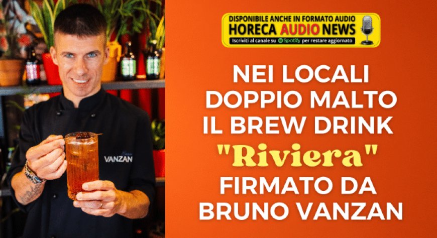 Nei locali Doppio Malto il brew drink "Riviera" firmato da Bruno Vanzan