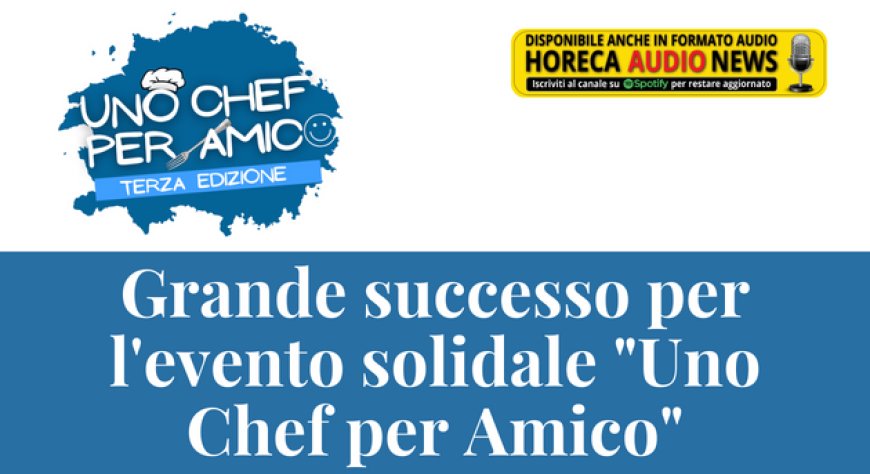 Grande successo per l'evento solidale "Uno Chef per Amico"