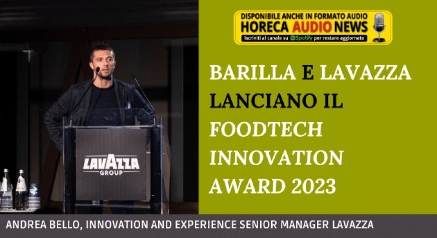 Barilla e Lavazza lanciano il FoodTech Innovation Award 2023