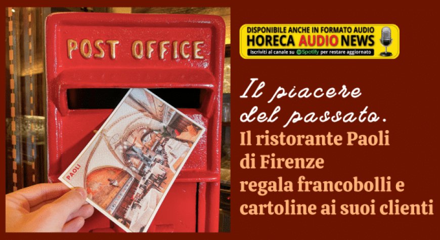 Il piacere del passato. Il ristorante Paoli di Firenze regala francobolli e cartoline ai suoi clienti