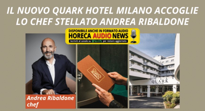 Il nuovo Quark Hotel Milano accoglie lo chef stellato Andrea Ribaldone