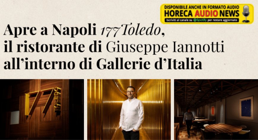 Apre a Napoli 177Toledo, il ristorante di Giuseppe Iannotti all’interno di Gallerie d’Italia