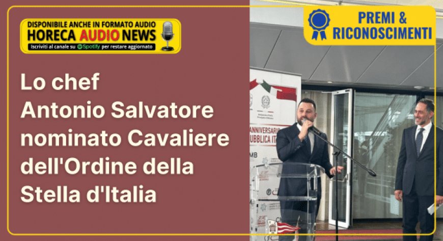 Lo chef Antonio Salvatore nominato Cavaliere dell'Ordine della Stella d'Italia