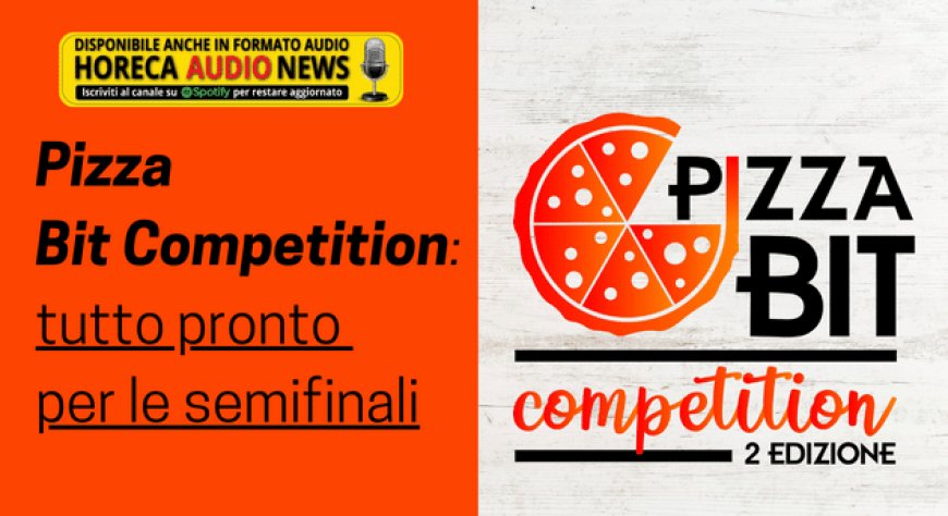 Pizza Bit Competition: tutto pronto per le semifinali