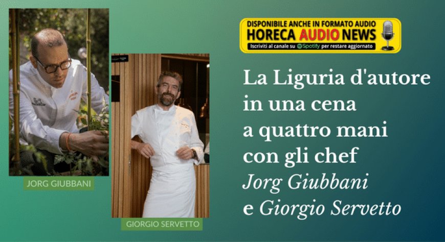 La Liguria d'autore in una cena a quattro mani con gli chef Jorg Giubbani e Giorgio Servetto