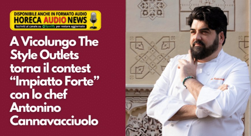 A Vicolungo The Style Outlets torna il contest “Impiatto Forte” con lo chef Antonino Cannavacciuolo