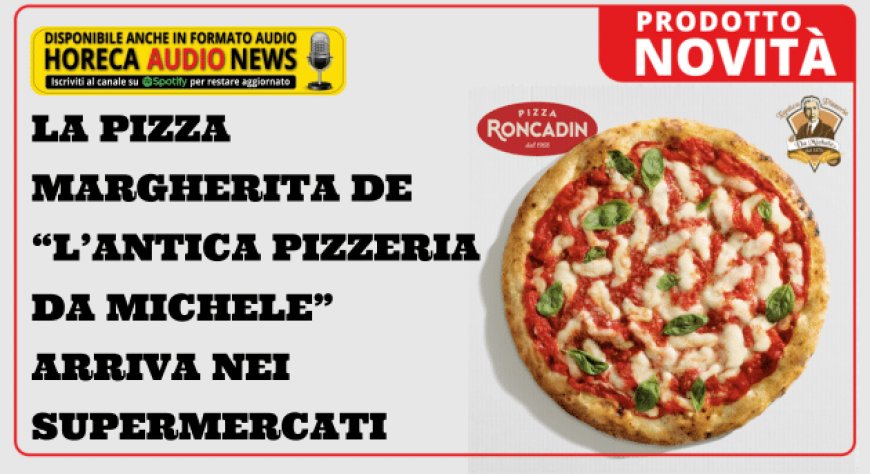 La pizza margherita de “L’Antica Pizzeria Da Michele” arriva nei supermercati