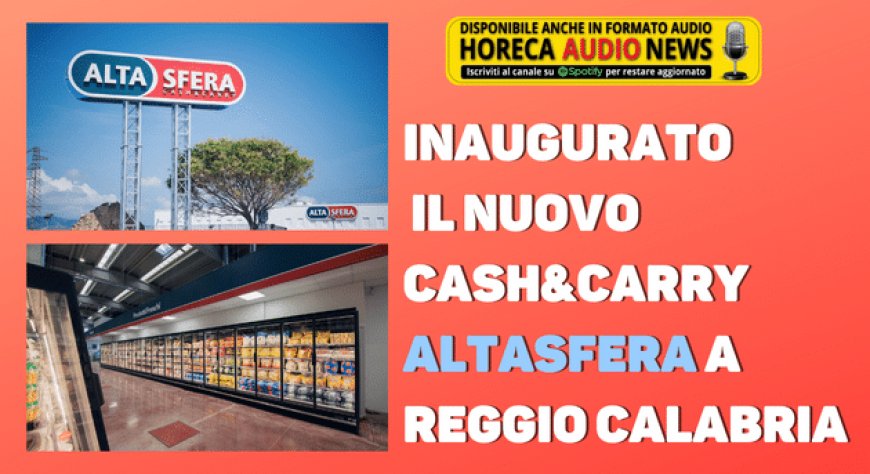Inaugurato il nuovo cash&carry Altasfera a Reggio Calabria