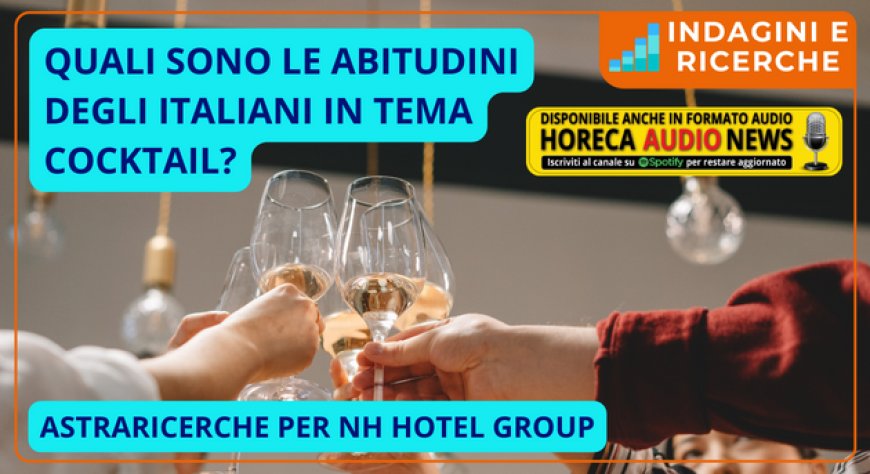 Quali sono le abitudini degli italiani in tema cocktail? AstraRicerche per NH Hotel Group