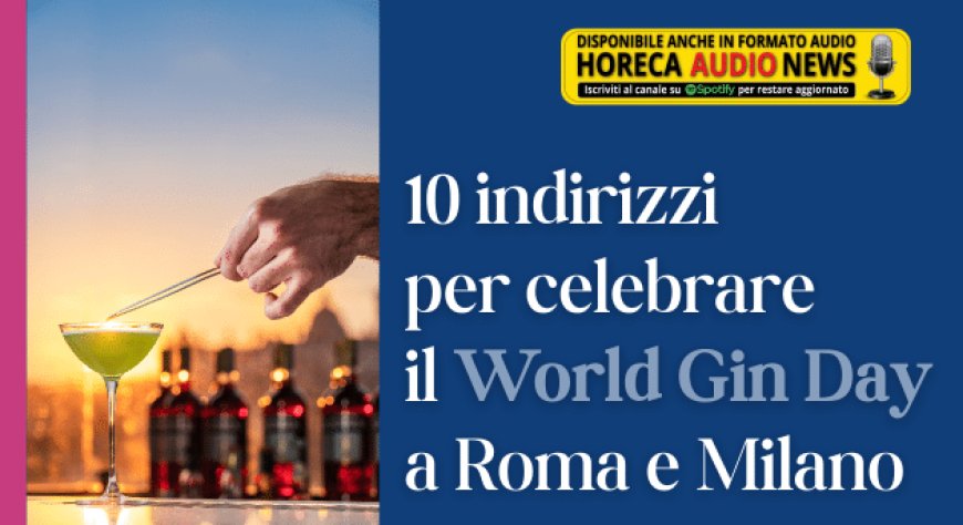 10 indirizzi per celebrare il World Gin Day a Roma e Milano
