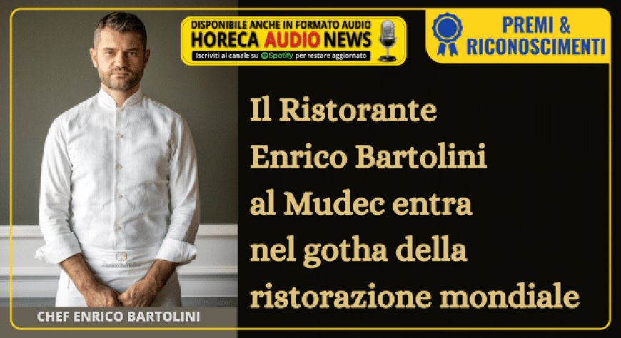Il Ristorante Enrico Bartolini al Mudec entra nel gotha della ristorazione mondiale