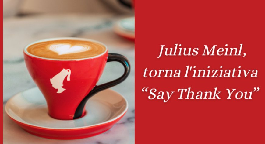 Julius Meinl, torna l'iniziativa “Say Thank You”