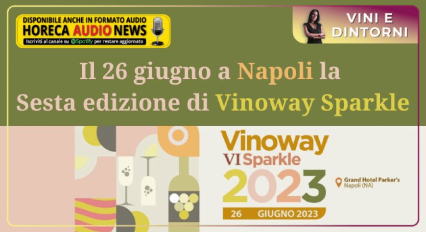 Il 26 giugno a Napoli la sesta edizione di Vinoway Sparkle