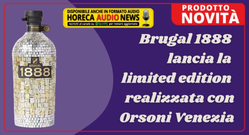 Brugal 1888 lancia la limited edition realizzata con Orsoni Venezia
