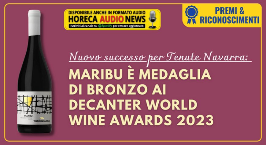 Nuovo successo per Tenute Navarra: MARIBU è medaglia di bronzo ai Decanter World Wine Awards 2023
