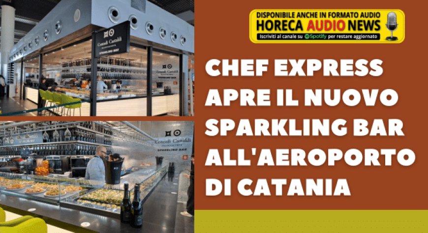 Chef Express apre il nuovo Sparkling Bar all'aeroporto di Catania