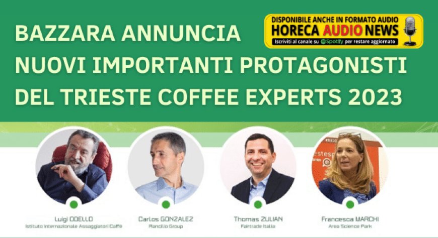 Bazzara annuncia nuovi importanti protagonisti del Trieste Coffee Experts 2023