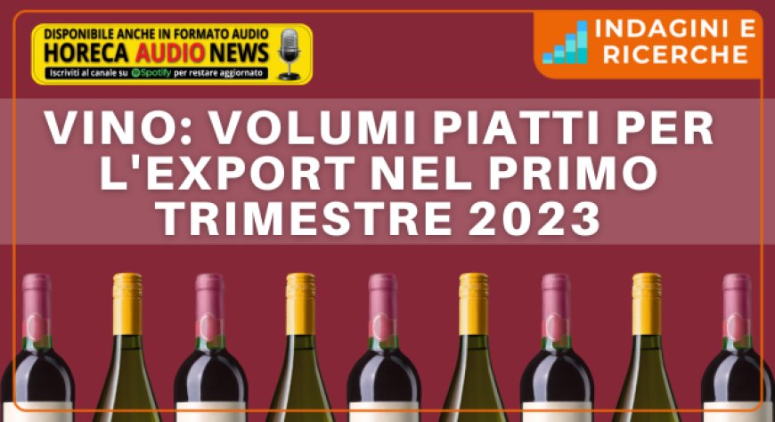 Vino: volumi piatti per l'export nel primo trimestre 2023