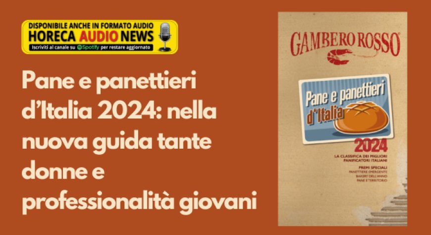 Pane e panettieri d’Italia 2024: nella nuova guida tante donne e professionalità giovani
